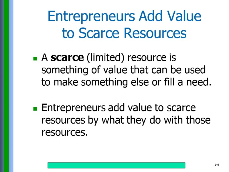 A scarce (limited) resource is something of value that can be used to make